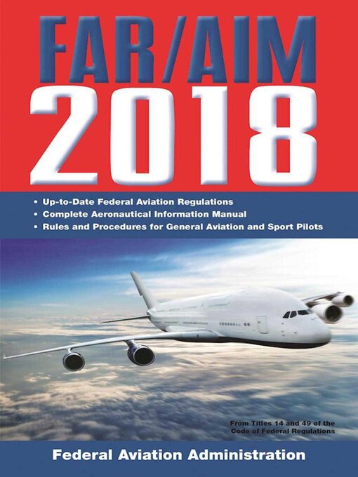 Title details for FAR/AIM 2018: Up-to-Date FAA Regulations / Aeronautical Information Manual by Federal Aviation Administration - Wait list